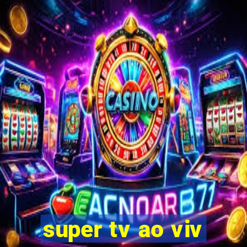 super tv ao viv